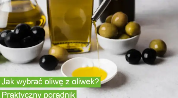 Płynąca strumieniem **prawdziwa oliwa z oliwek** w otoczeniu czarnych i zielonych oliwek. Praktyczny poradnik.